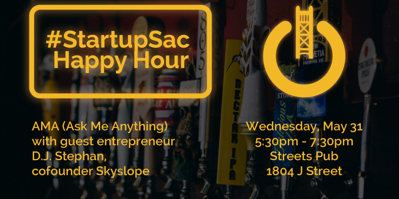 StartupSac Happy Hour AMA Returns May 31 with Skyslope Founder D.J. Stephan
