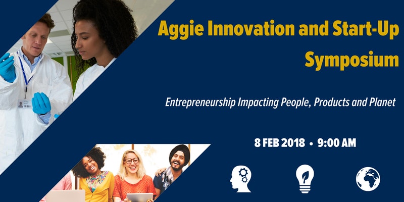 Aggie Innovation and Start-Up Symposium: Entrepreneurship Impacting People, Products, and Planet