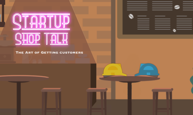 Startup Shop Talk: The Art of Getting Customers