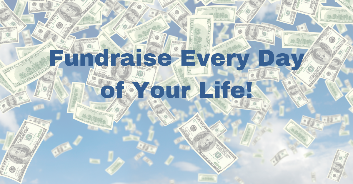 Startups! Fundraise Every Day of Your Life!