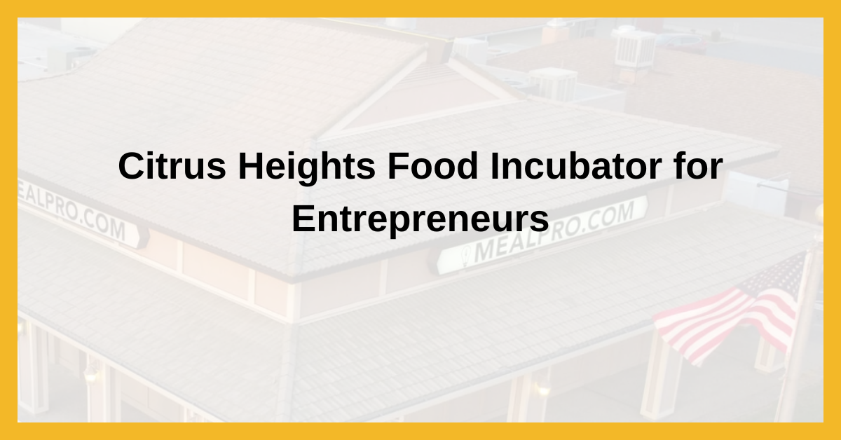 Launch Your Food Startup in Citrus Heights